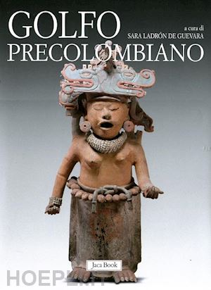 ladron de guevara - golfo precolombiano. archeologia del veracruz