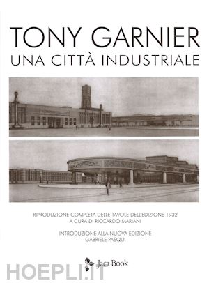 garnier tony; mariani r. (curatore) - una citta' industriale. nuova ediz. con 2 tavola illustrata