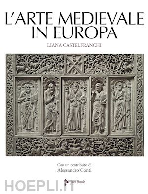 castelfranchi liana - l'arte medievale in europa