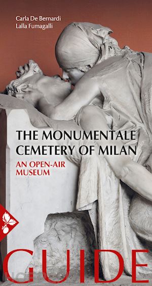 de bernardi carla; fumagalli lalla - the monumentale cemetery of milan. an open air museum. guide