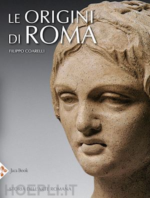 coarelli filippo - le origini di roma. storia dell'arte romana
