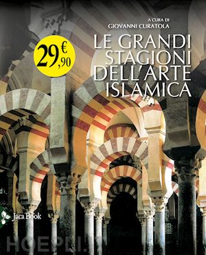 curatola g. (curatore) - le grandi stagioni dell'arte islamica