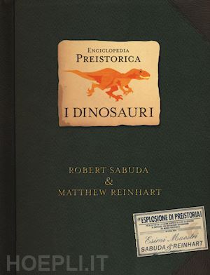 sabuda robert; reinhart matthew - enciclopedia preistorica. dinosauri. libro pop-up. ediz. illustrata