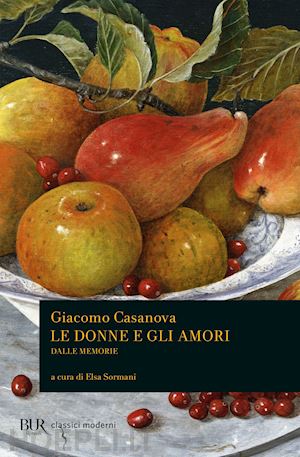 casanova giacomo; sormani e. (curatore) - le donne e gli amori dalle memorie