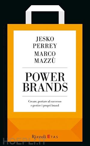 perrey jesko; mazzu' marco - power brands. creare, portare al successo e gestire i propri brand