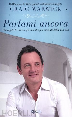 warwick craig - parlami ancora - gli angeli, le storie e gli incontri piu' toccanti