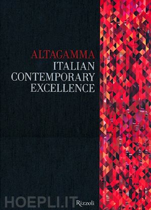 fondazione altagamma (curatore) - italian contemporary excellence