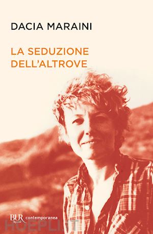 maraini dacia - la seduzione dell'altrove