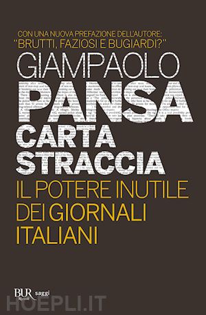 pansa giampaolo - carta straccia. il potere inutile dei giornali italiani