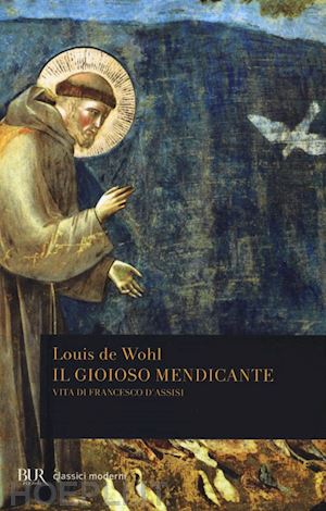 de wohl louis - il gioioso mendicante - vita di francesco d'assisi