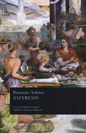 petronio arbitro; aragosti a. (curatore) - satyricon. testo latino a fronte