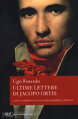 foscolo ugo; mondadori s. (curatore) - le ultime lettere di jacopo ortis