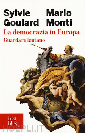 goulard sylvie; monti mario - la democrazia in europa