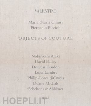 chiuri maria grazia (curatore); piccioli pierpaolo (curatore) - valentino. objects of couture