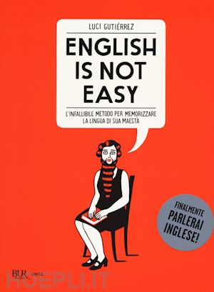gutierrez luci - english is not easy. l'infallibile metodo per memorizzare la lingua di sua maest