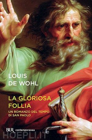 de wohl louis - la gloriosa follia - un romanzo del tempo di san paol0