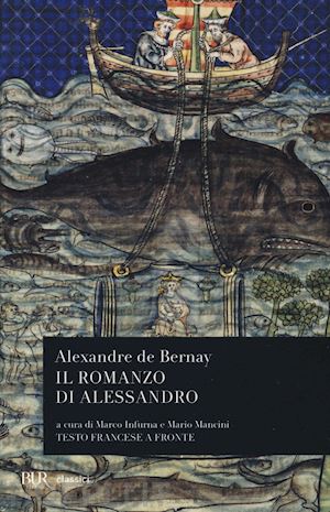 bernay alexandre de; infurna m. (curatore); mancini m. (curatore) - il romanzo di alessandro. testo francese a fronte