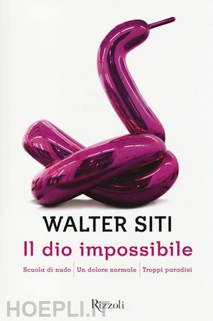 siti walter - il dio impossibile: scuola di nudo-un dolore normale-troppi paradisi