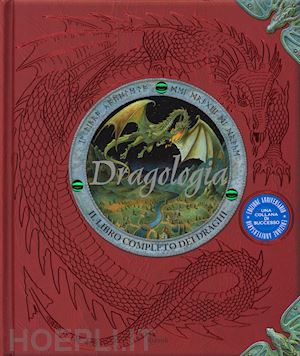 drake ernest; steer d. a. (curatore) - dragologia. il libro completo dei draghi. ediz. illustrata