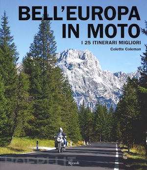 coleman colette - bell'europa in moto. i 25 itinerari migliori. ediz. illustrata
