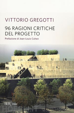 gregotti vittorio - 96 ragioni critiche del progetto