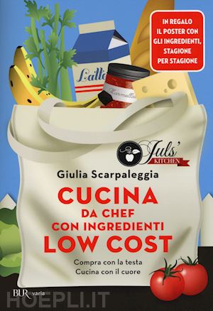 scarpaleggia giulia - cucina da chef con ingredienti low cost. compra con la testa. cucina con il cuor