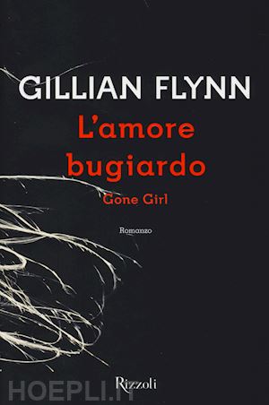 flynn gillian - l'amore bugiardo. gone girl