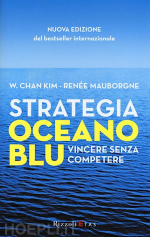 kim w. chan; mauborgne renee - strategia oceano blu