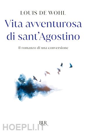 de wohl louis - avventurosa vita di sant'agostino