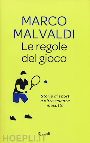 malvaldi marco - le regole del gioco. storie di sport e altre scienze inesatte