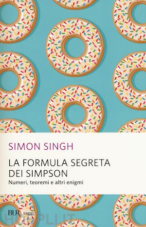 singh simon - la formula segreta dei simpson. numeri, teoremi e altri enigmi