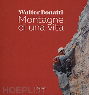 bonatti walter; ponta a. (curatore) - montagne di una vita. ediz. illustrata
