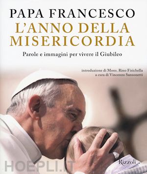 papa francesco; sansonetti v.; fisichella r. - l'anno della misericordia