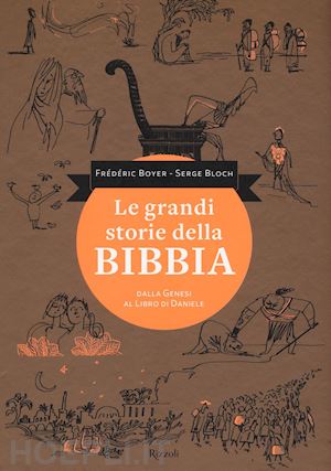 bloch serge; boyer frederic - grandi storie della bibbia. dalla genesi al libro di daniele. ediz. illustrata (