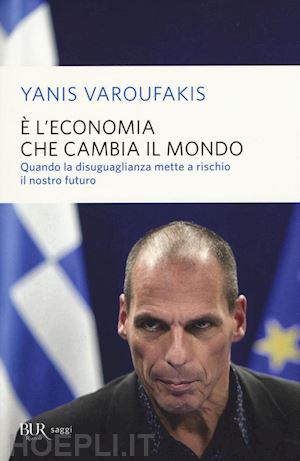 varoufakis yanis - e' l'economia che cambia il mondo