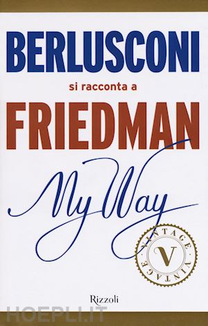 friedman alan - my way. berlusconi si racconta a friedman