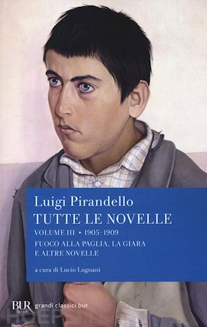 pirandello luigi; lugnani l. (curatore) - tutte le novelle. vol. 3: 1905-1909: fuoco alla paglia, la giara e altre novelle