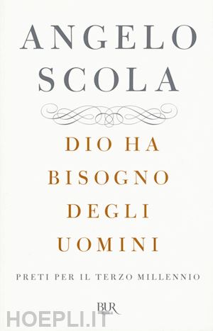 scola angelo - dio ha bisogno degli uomini