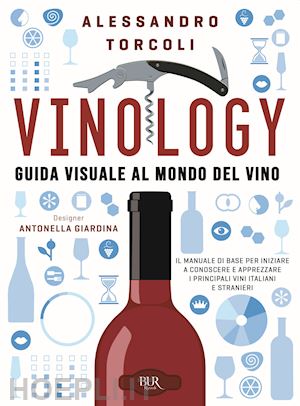 torcoli alessandro; giardina antonella - vinology. guida visuale al mondo del vino