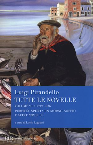 pirandello luigi; lugnani l. (curatore) - tutte le novelle. vol. 6: 1919-1936: puberta', spunta un giorno, soffio e altre