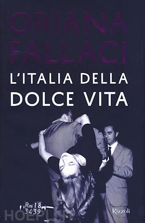 fallaci oriana - l'italia della dolce vita