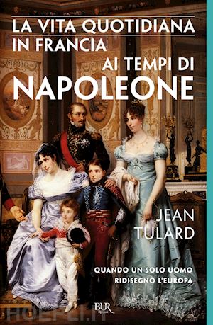 tulard jean - la vita quotidiana in francia ai tempi di napoleone