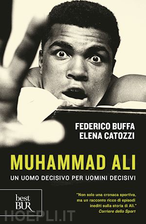 buffa federico; catozzi elena - muhammad ali. un uomo decisivo per uomini decisivi