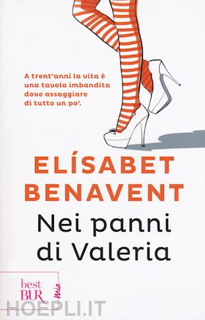 benavent elisabet - nei panni di valeria. fatti innamorare!