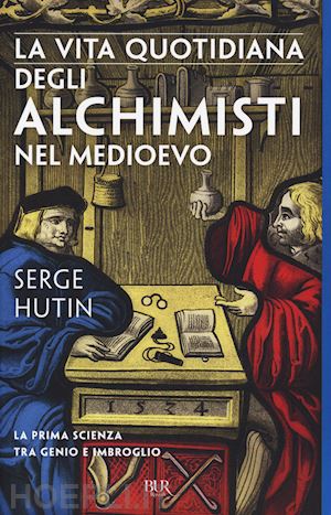 hutin serge - la vita quotidiana degli alchimisti nel medioevo