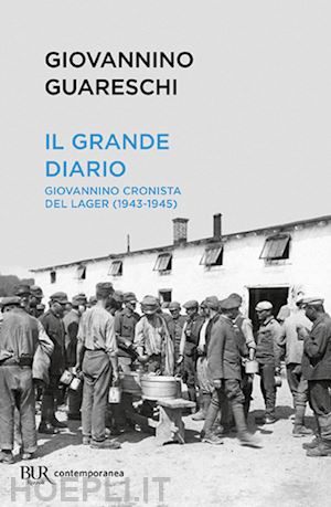 guareschi giovanni - il grande diario. giovannino cronista del lager (1943-1945)