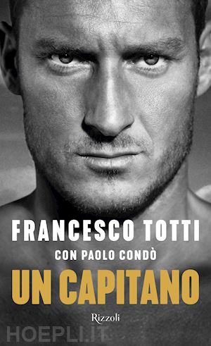 totti francesco; condo' paolo - un capitano