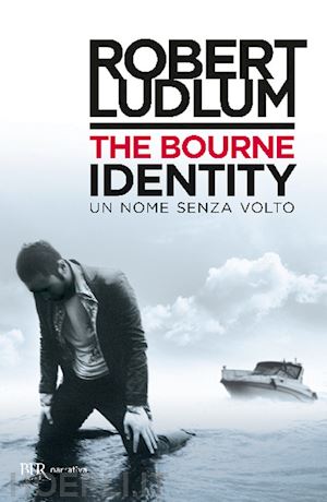 ludlum robert - the bourne identity. un nome senza volto