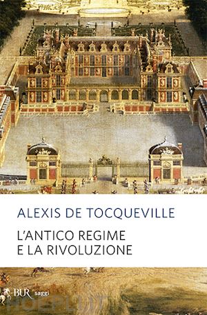 tocqueville alexis de - l'antico regime e la rivoluzione