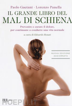 gaetani paolo; panella lorenzo; rosati e. (curatore) - grande libro del mal di schiena. prevenire e curare il dolore, per continuare a